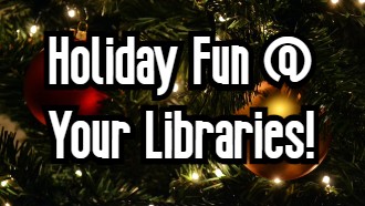 Holiday Fun @ Your Libraries!